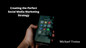 Creating The Perfect Social Media Marketing Strategy