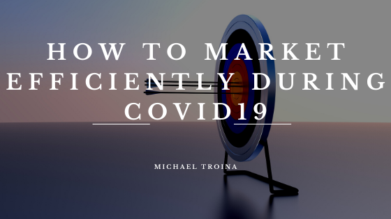 How to Market Efficiently During Covid19