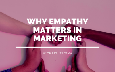 Why Empathy Matters In Marketing