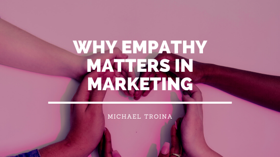 Why Empathy Matters In Marketing