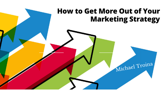 How to Get More Out of Your Marketing Strategy